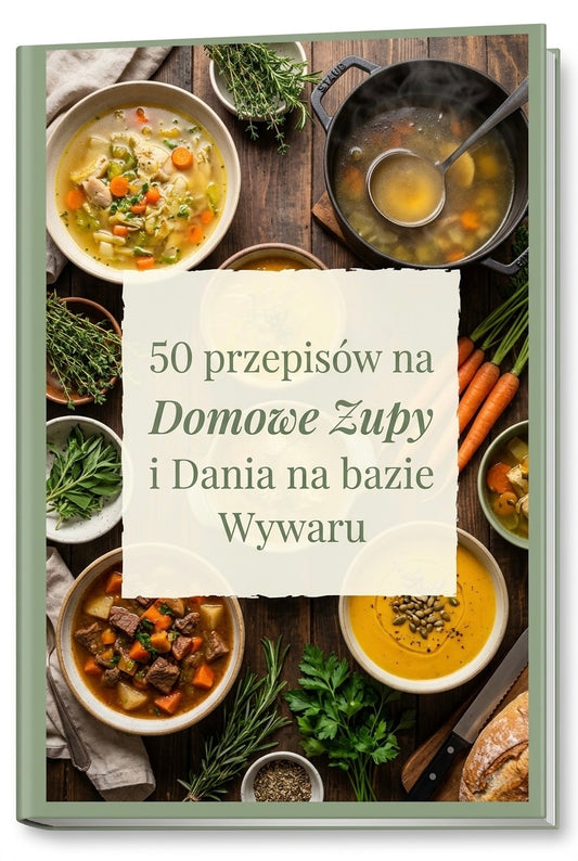 E-BOOK: 50 przepisów na Domowe Zupy i Dania na bazie Wywaru